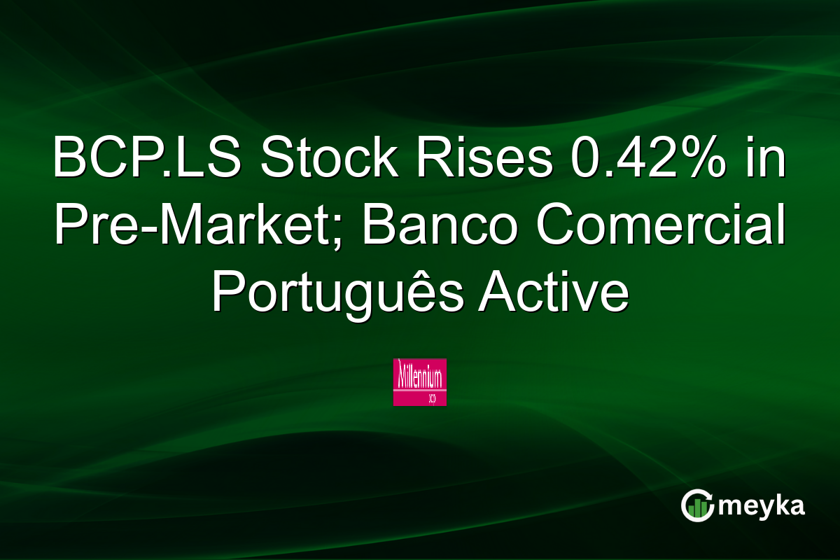 BCP.LS Stock Rises 0.42% in Pre-Market; Banco Comercial Português Active