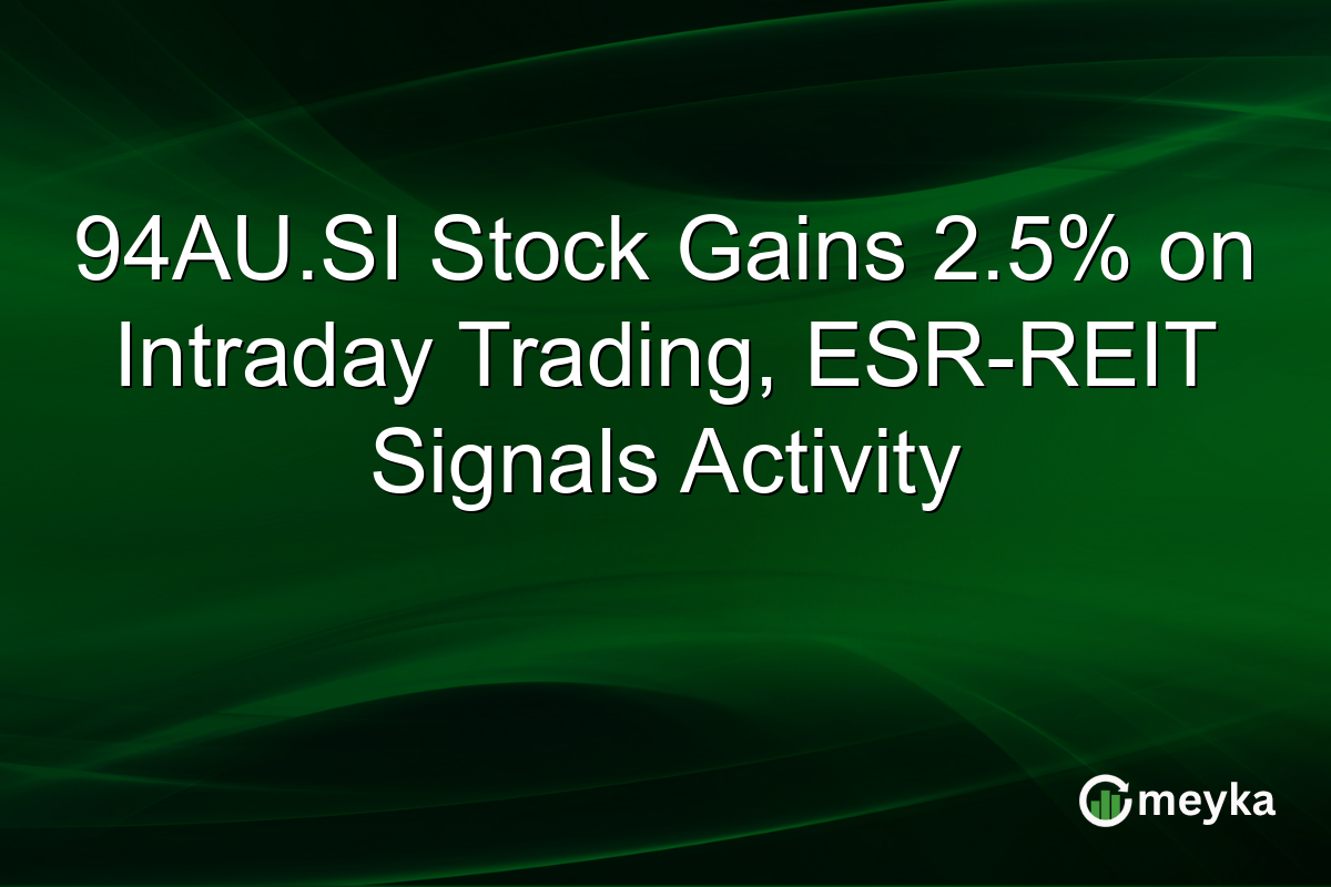 94AU.SI Stock Gains 2.5% on Intraday Trading, ESR-REIT Signals Activity