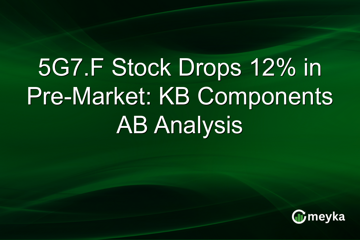 5G7.F Stock Drops 12% in Pre-Market: KB Components AB Analysis