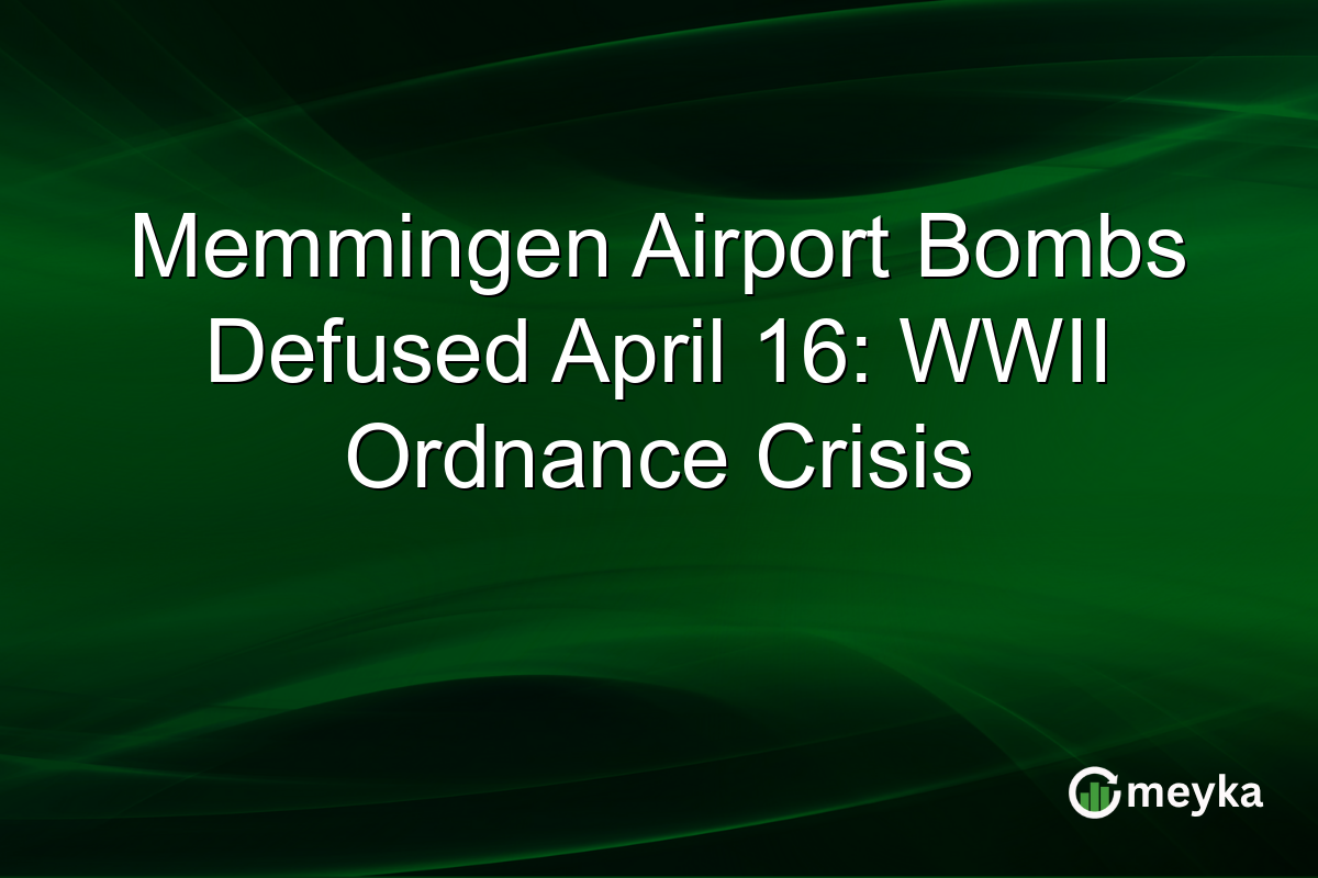 Memmingen Airport Bombs Defused April 16: WWII Ordnance Crisis