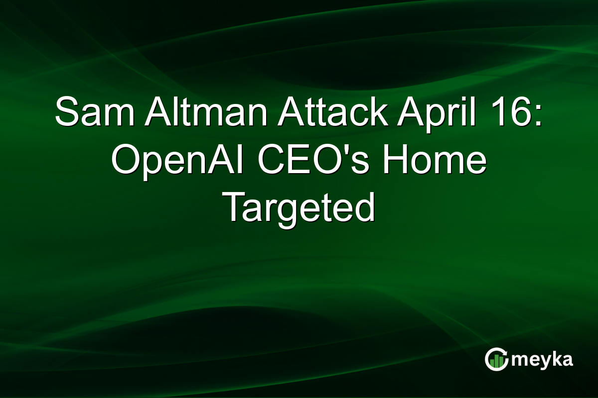 Sam Altman Attack April 16: OpenAI CEO’s Home Targeted