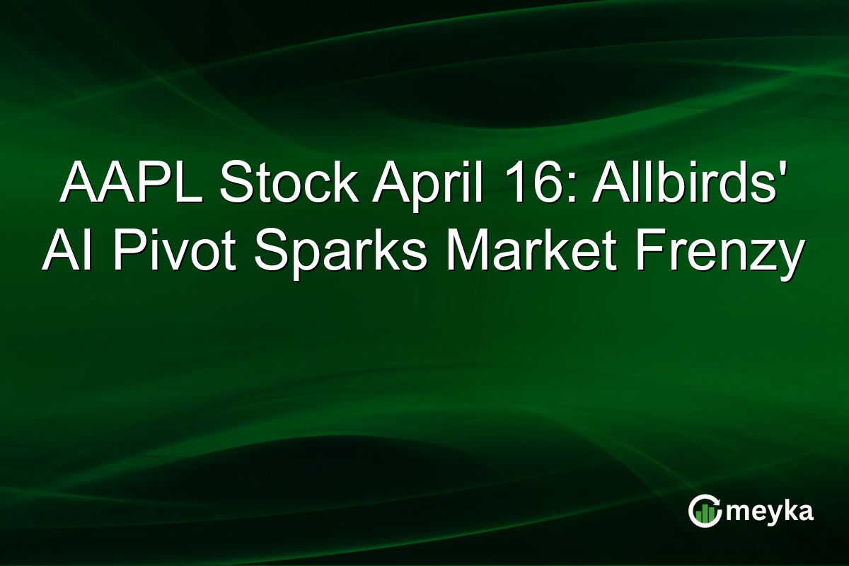 AAPL Stock April 16: Allbirds’ AI Pivot Sparks Market Frenzy