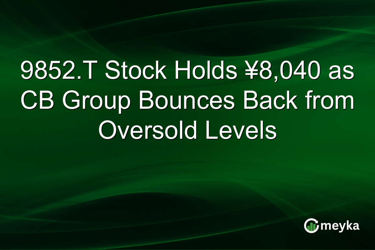 9852.T Stock Holds ¥8,040 as CB Group Bounces Back from Oversold Levels