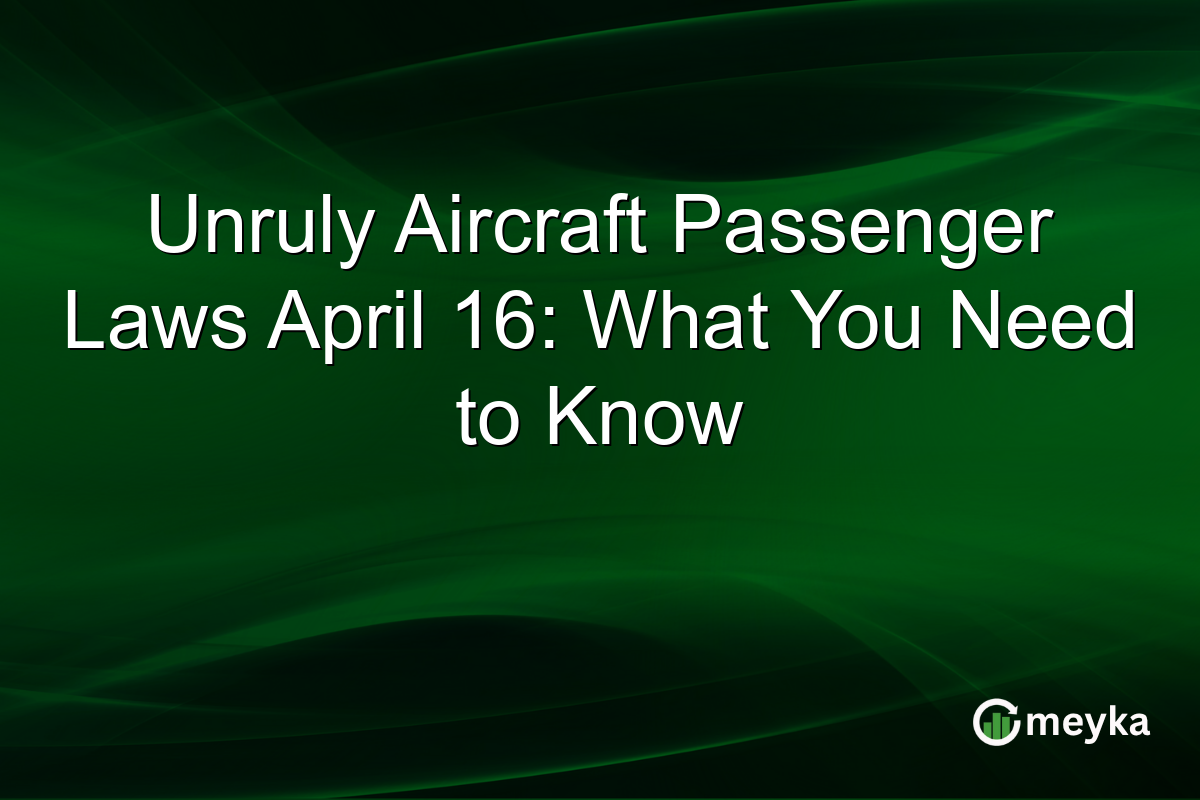 Unruly Aircraft Passenger Laws April 16: What You Need to Know