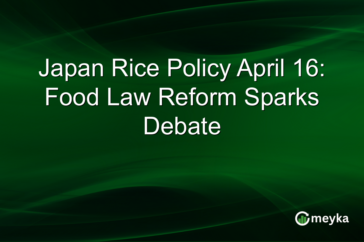 Japan Rice Policy April 16: Food Law Reform Sparks Debate