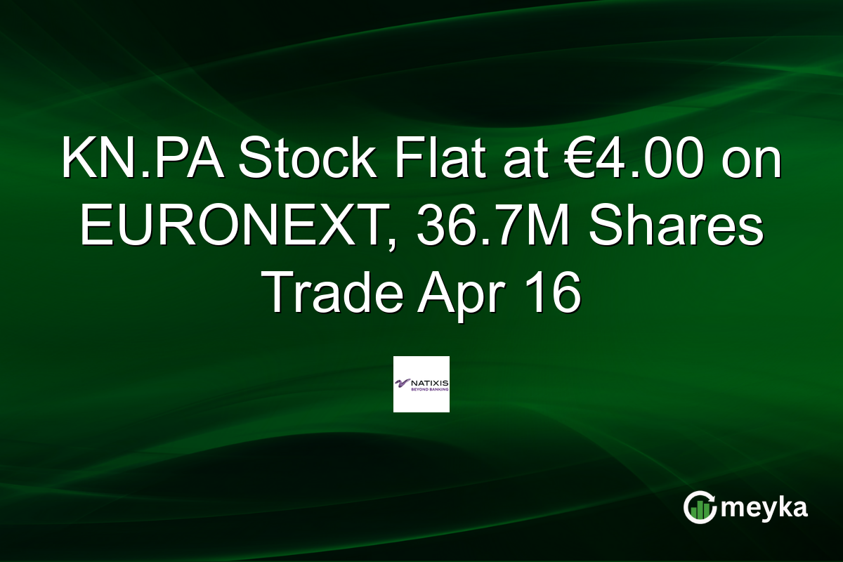KN.PA Stock Flat at €4.00 on EURONEXT, 36.7M Shares Trade Apr 16