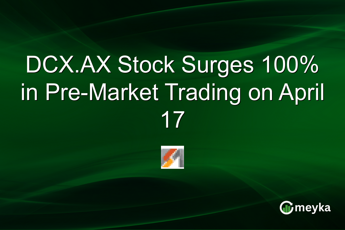 DCX.AX Stock Surges 100% in Pre-Market Trading on April 17