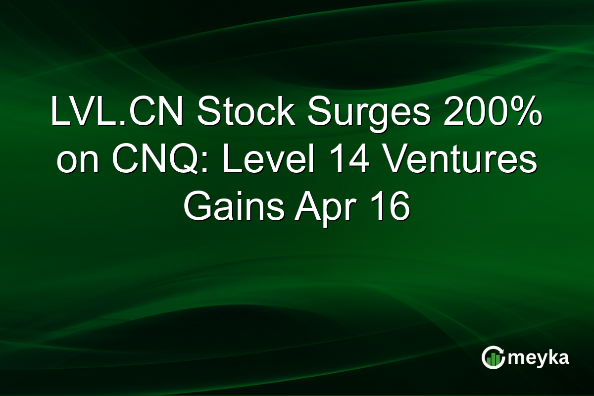 LVL.CN Stock Surges 200% on CNQ: Level 14 Ventures Gains Apr 16