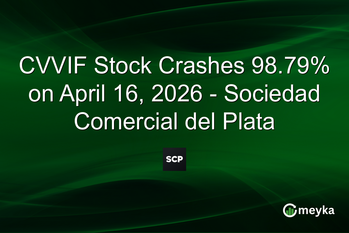 CVVIF Stock Crashes 98.79% on April 16, 2026 – Sociedad Comercial del Plata