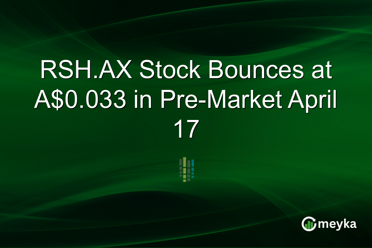 RSH.AX Stock Bounces at A$0.033 in Pre-Market April 17