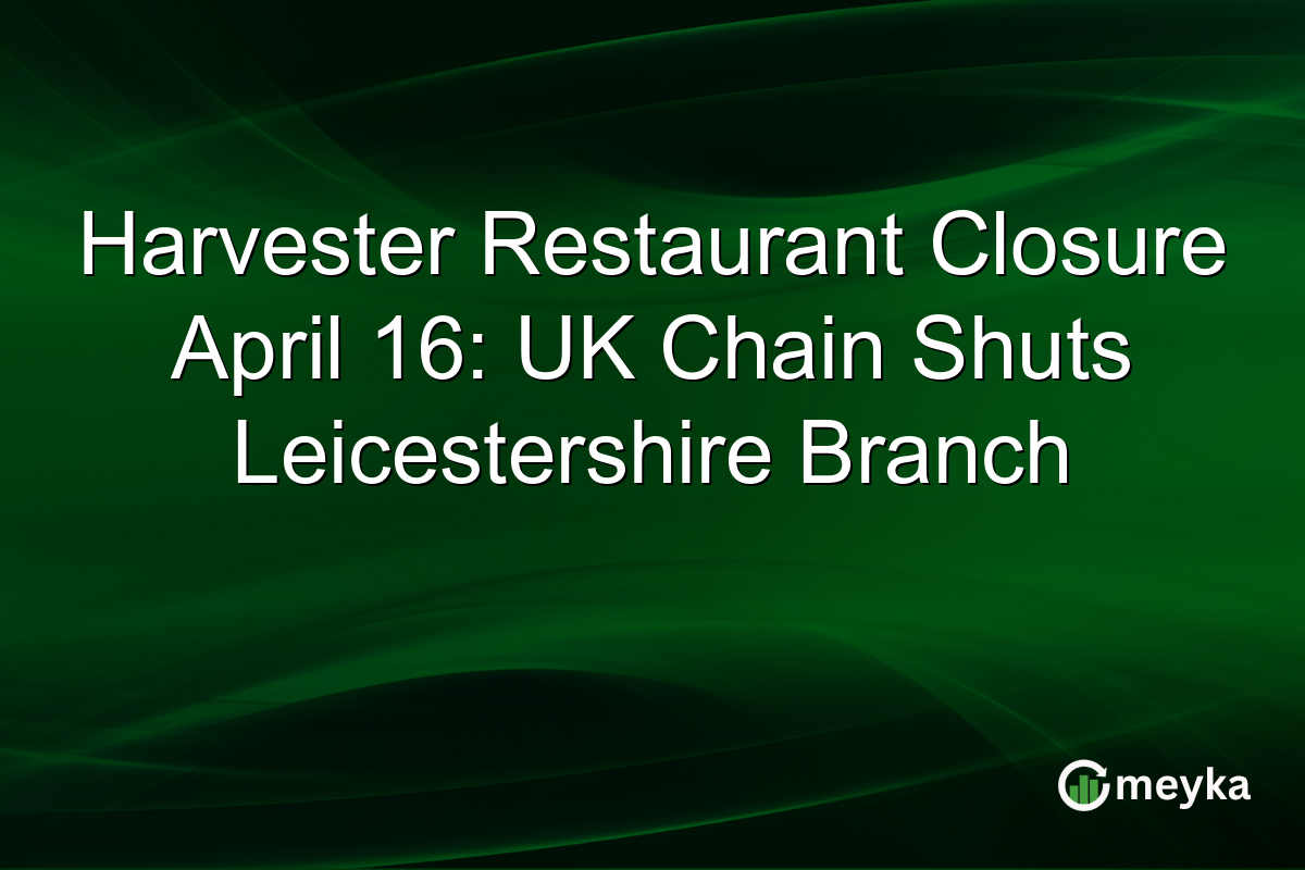 Harvester Restaurant Closure April 16: UK Chain Shuts Leicestershire Branch