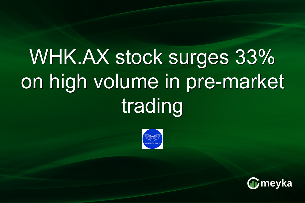 WHK.AX stock surges 33% on high volume in pre-market trading