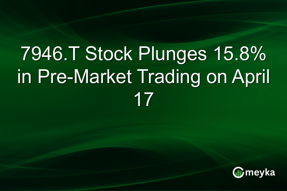 7946.T Stock Plunges 15.8% in Pre-Market Trading on April 17