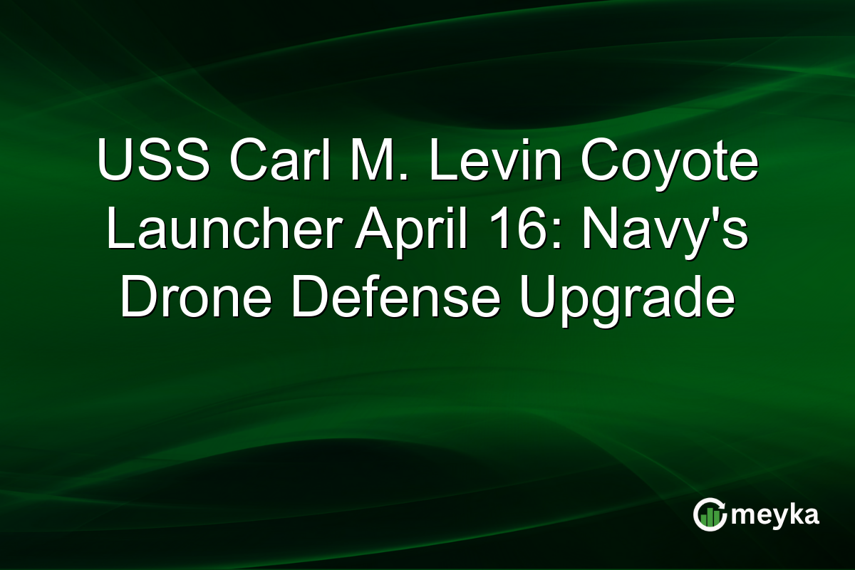 USS Carl M. Levin Coyote Launcher April 16: Navy’s Drone Defense Upgrade