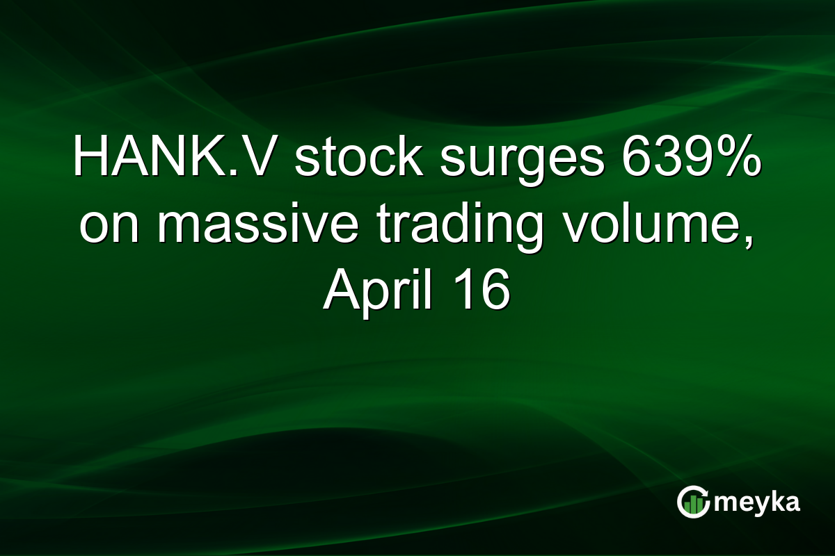 HANK.V stock surges 639% on massive trading volume, April 16