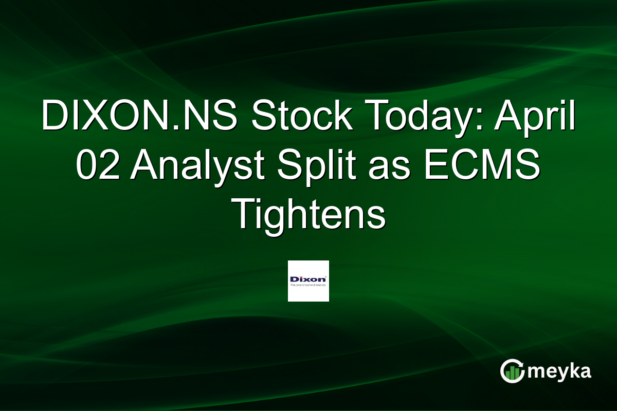 DIXON.NS Stock Today: April 02 Analyst Split as ECMS Tightens
