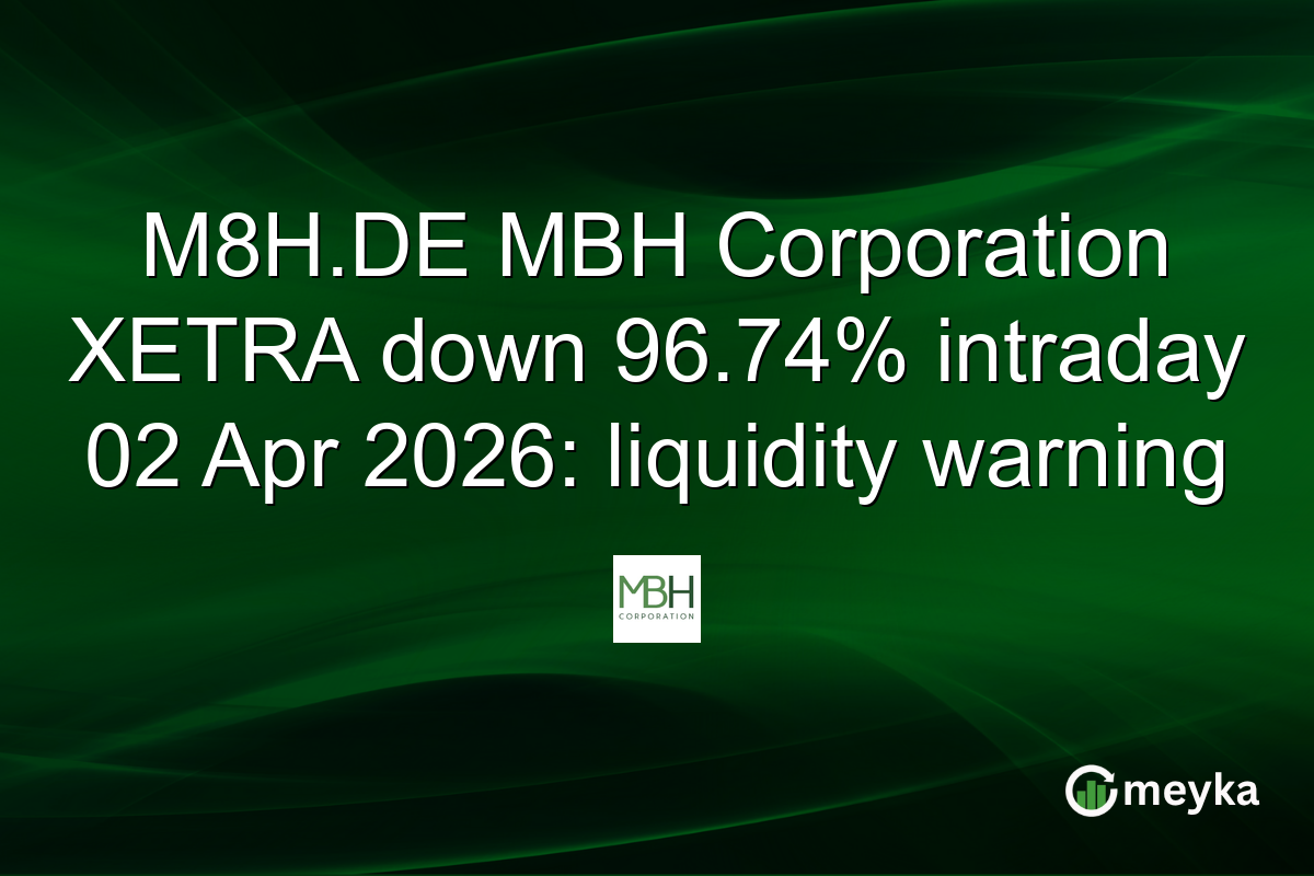M8H.DE MBH Corporation XETRA down 96.74% intraday 02 Apr 2026: liquidity warning