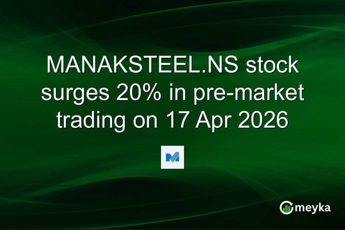 MANAKSTEEL.NS stock surges 20% in pre-market trading on 17 Apr 2026