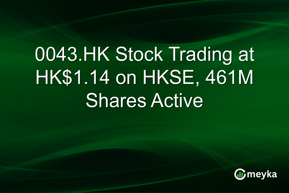 0043.HK Stock Trading at HK$1.14 on HKSE, 461M Shares Active