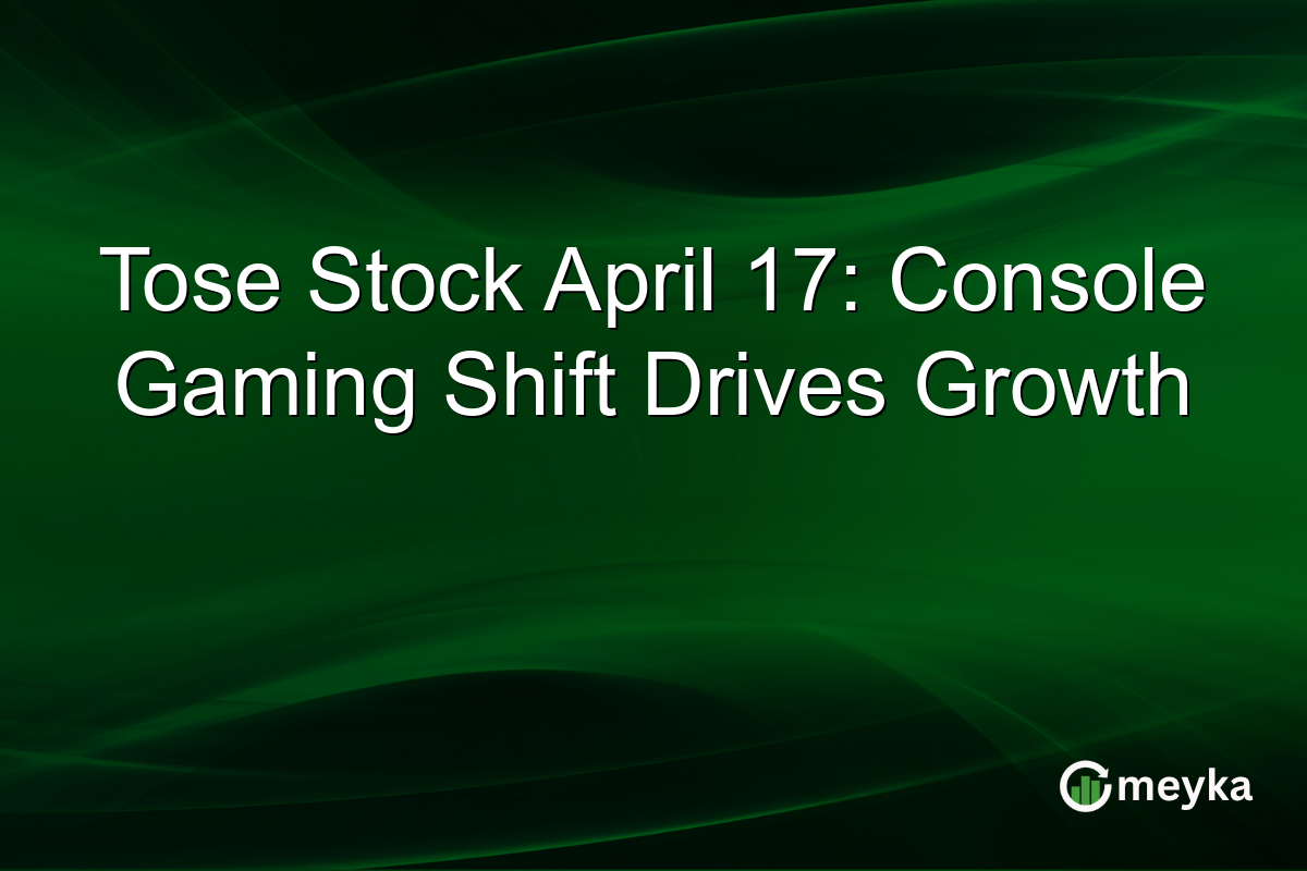 Tose Stock April 17: Console Gaming Shift Drives Growth