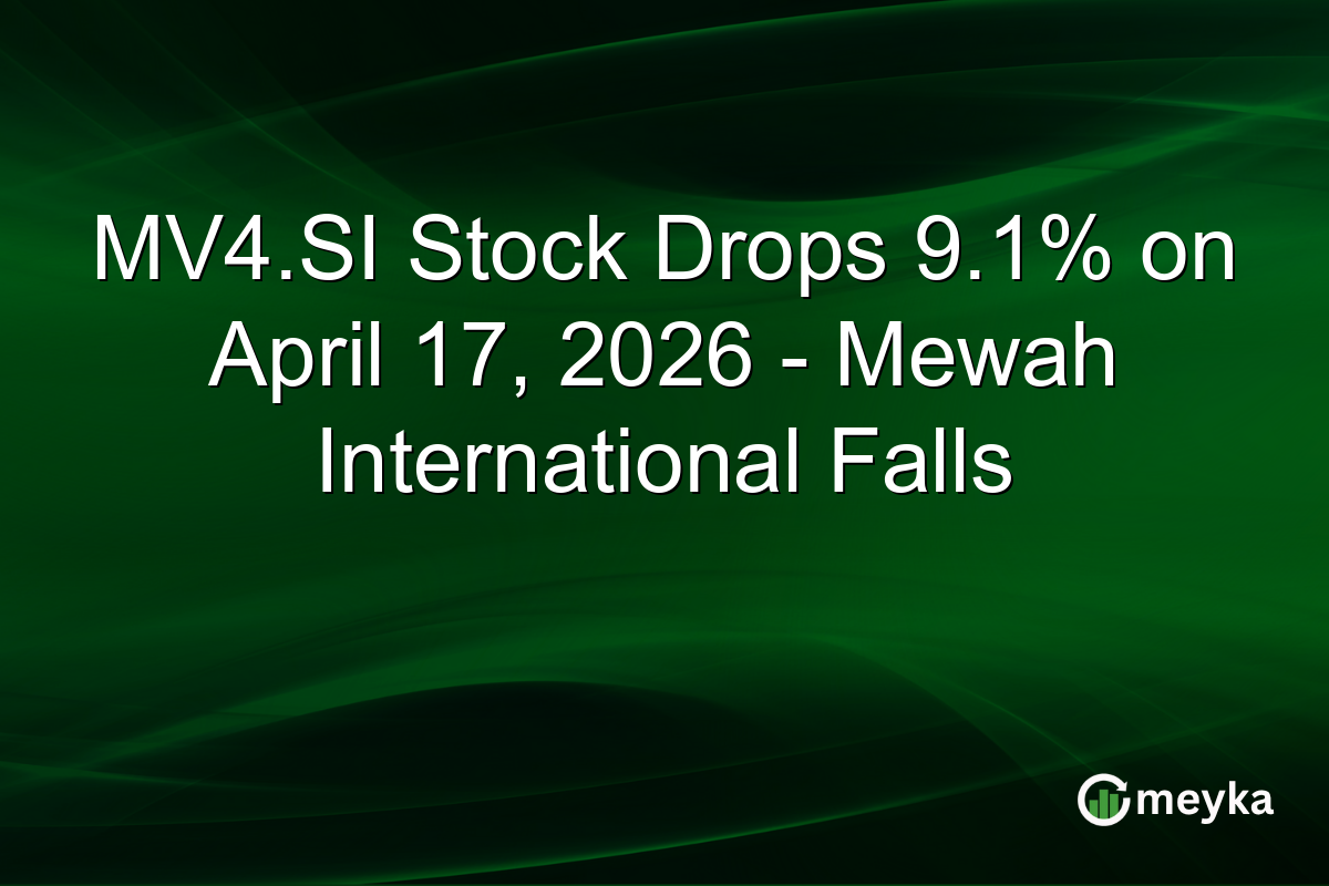 MV4.SI Stock Drops 9.1% on April 17, 2026 – Mewah International Falls
