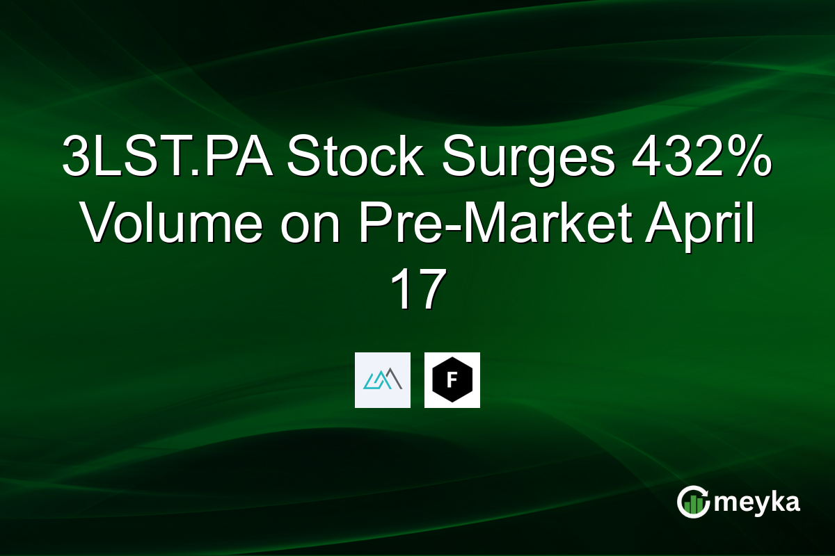 3LST.PA Stock Surges 432% Volume on Pre-Market April 17