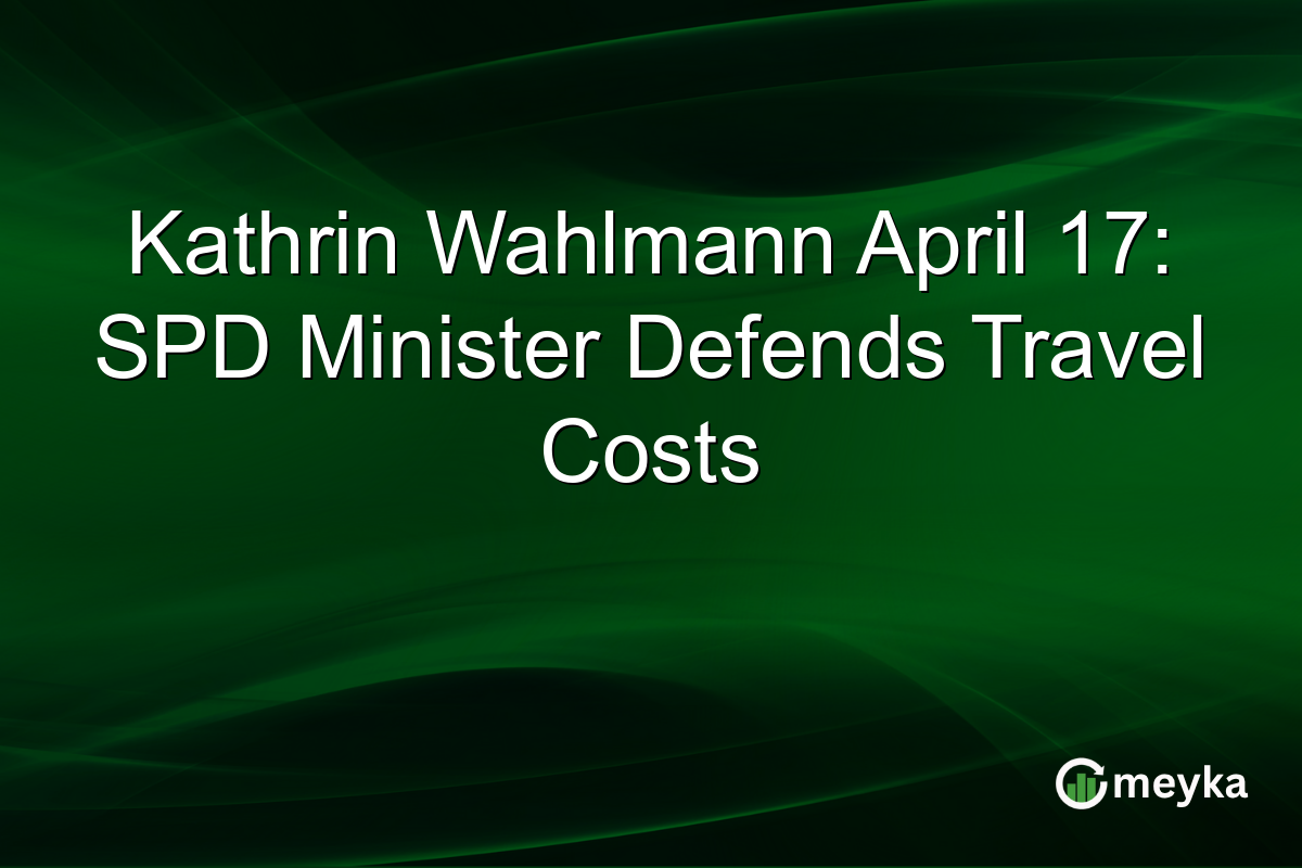Kathrin Wahlmann April 17: SPD Minister Defends Travel Costs