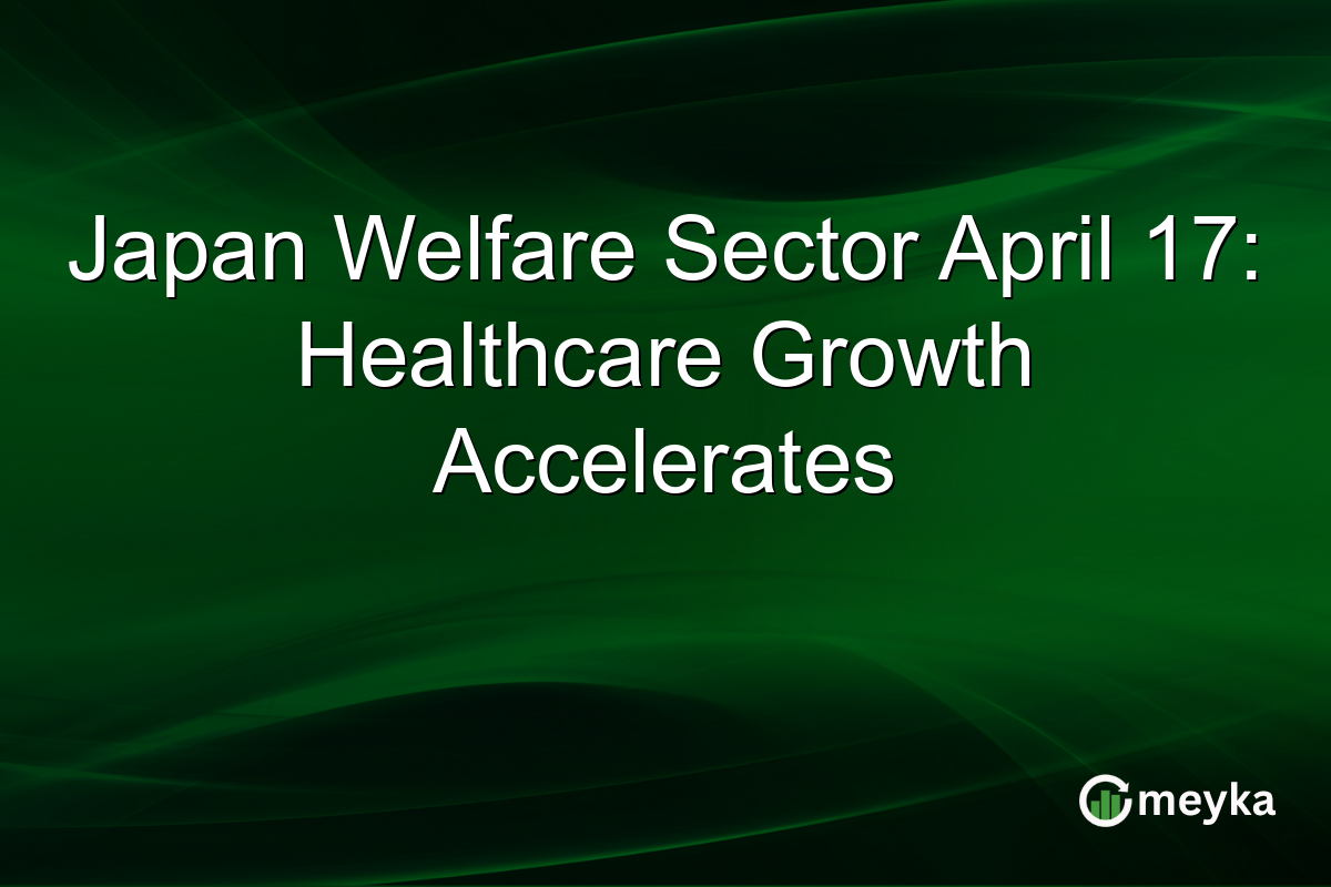 Japan Welfare Sector April 17: Healthcare Growth Accelerates