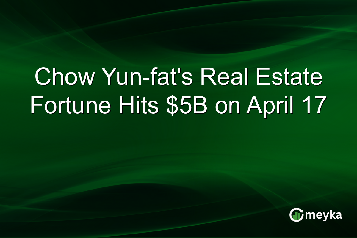 Chow Yun-fat’s Real Estate Fortune Hits $5B on April 17