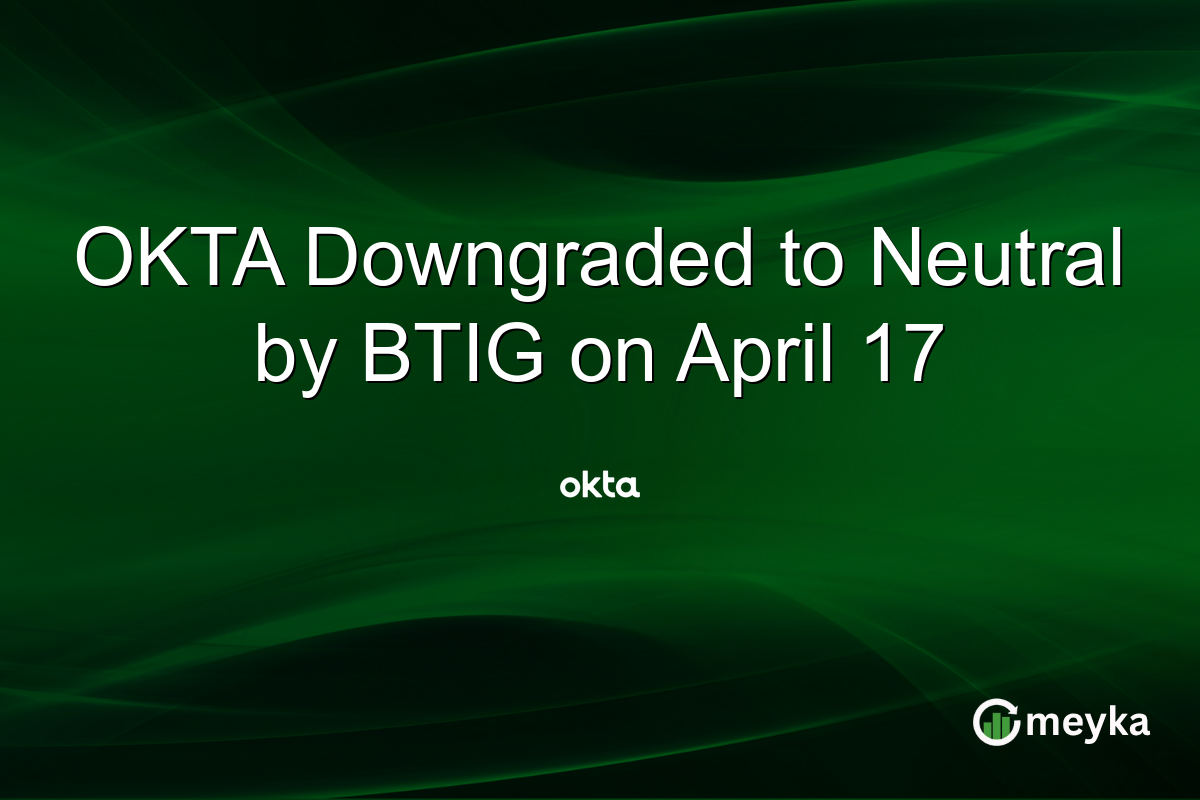 OKTA Downgraded to Neutral by BTIG on April 17
