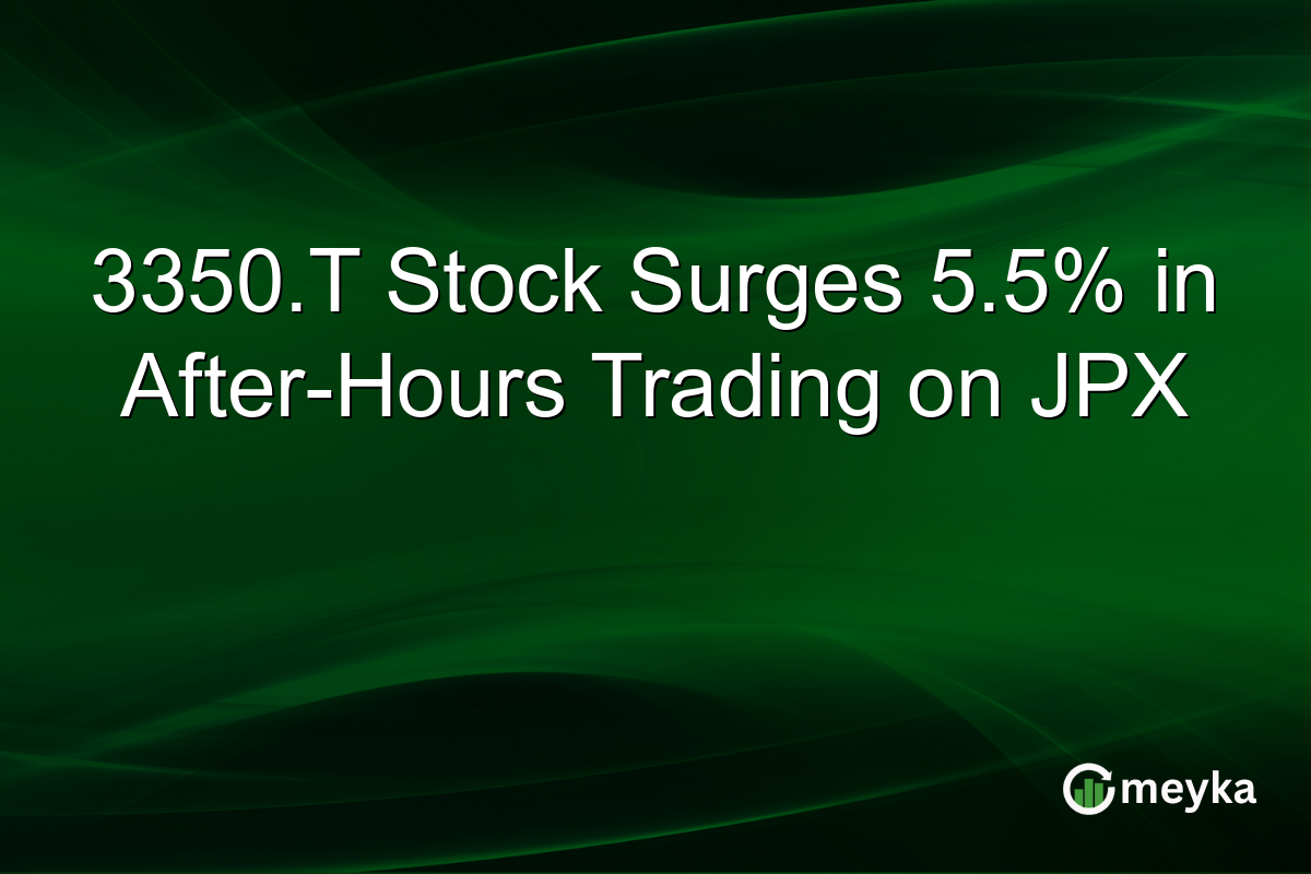 3350.T Stock Surges 5.5% in After-Hours Trading on JPX
