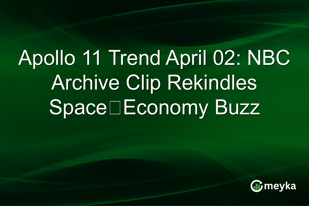 Apollo 11 Trend April 02: NBC Archive Clip Rekindles Space‑Economy Buzz