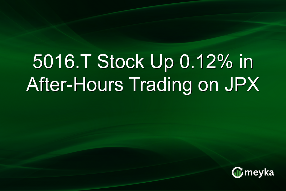 5016.T Stock Up 0.12% in After-Hours Trading on JPX