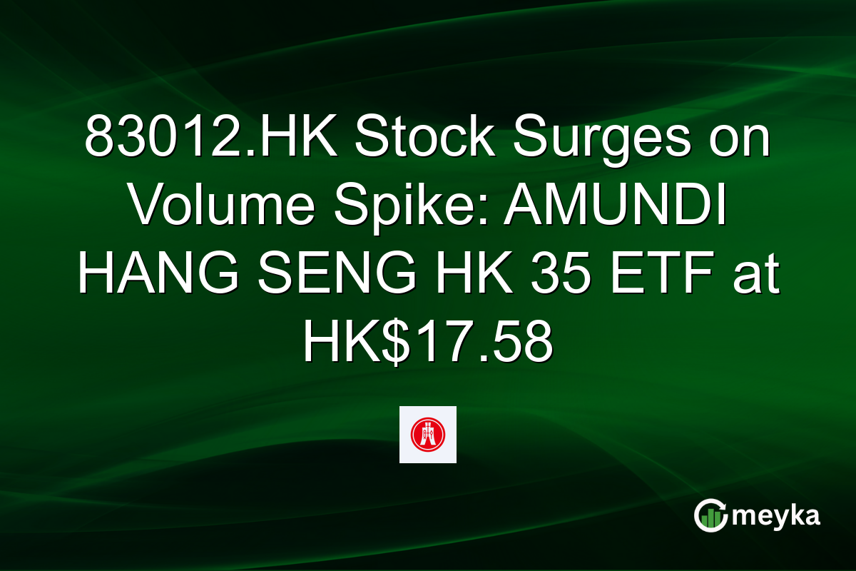 83012.HK Stock Surges on Volume Spike: AMUNDI HANG SENG HK 35 ETF at HK$17.58