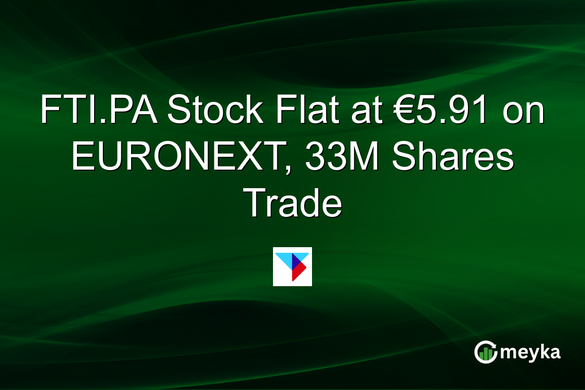 FTI.PA Stock Flat at €5.91 on EURONEXT, 33M Shares Trade