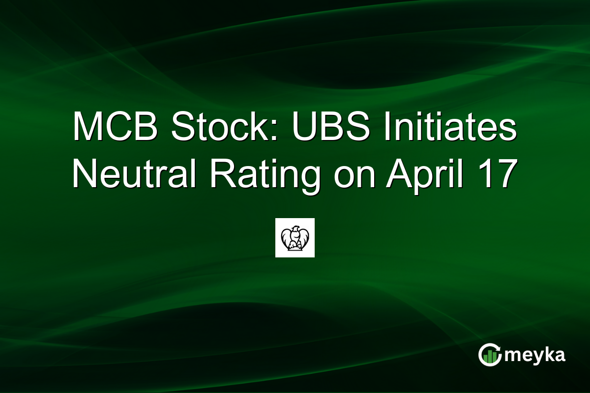 MCB Stock: UBS Initiates Neutral Rating on April 17