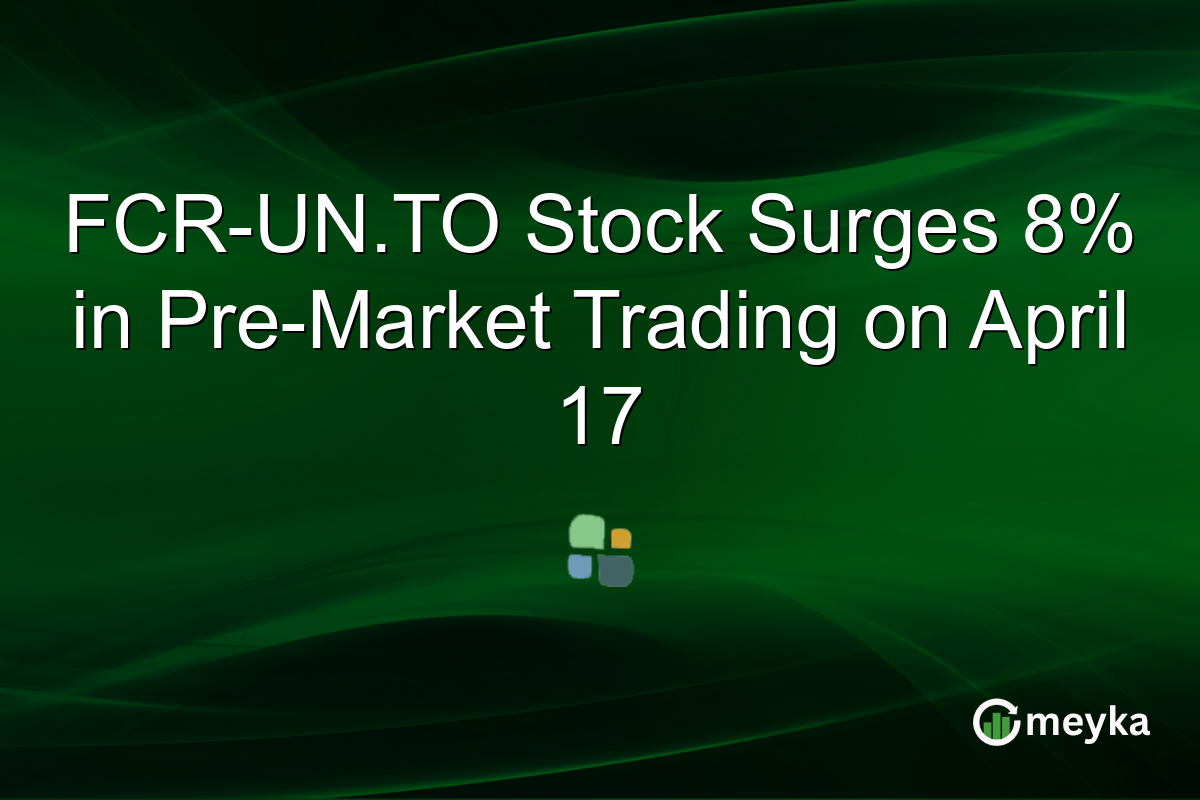 FCR-UN.TO Stock Surges 8% in Pre-Market Trading on April 17
