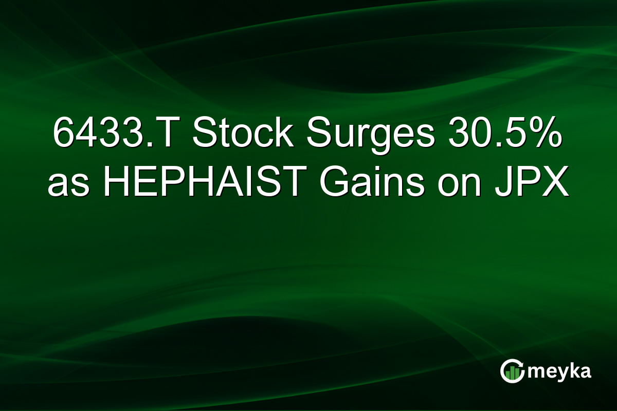 6433.T Stock Surges 30.5% as HEPHAIST Gains on JPX