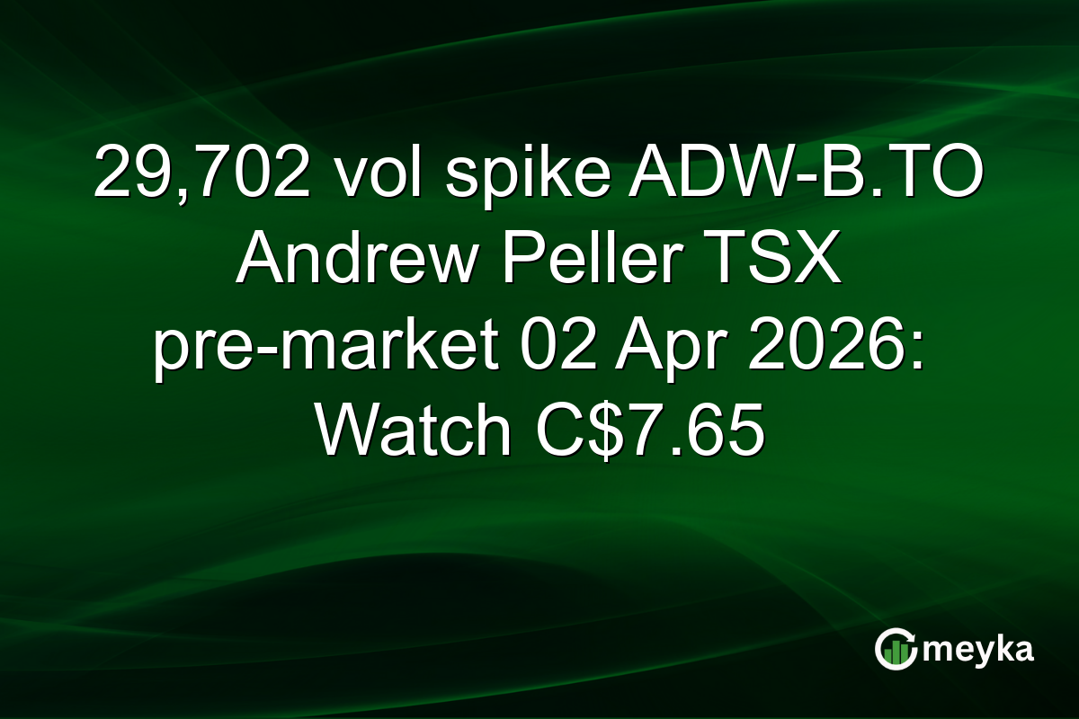 29,702 vol spike ADW-B.TO Andrew Peller TSX pre-market 02 Apr 2026: Watch C$7.65