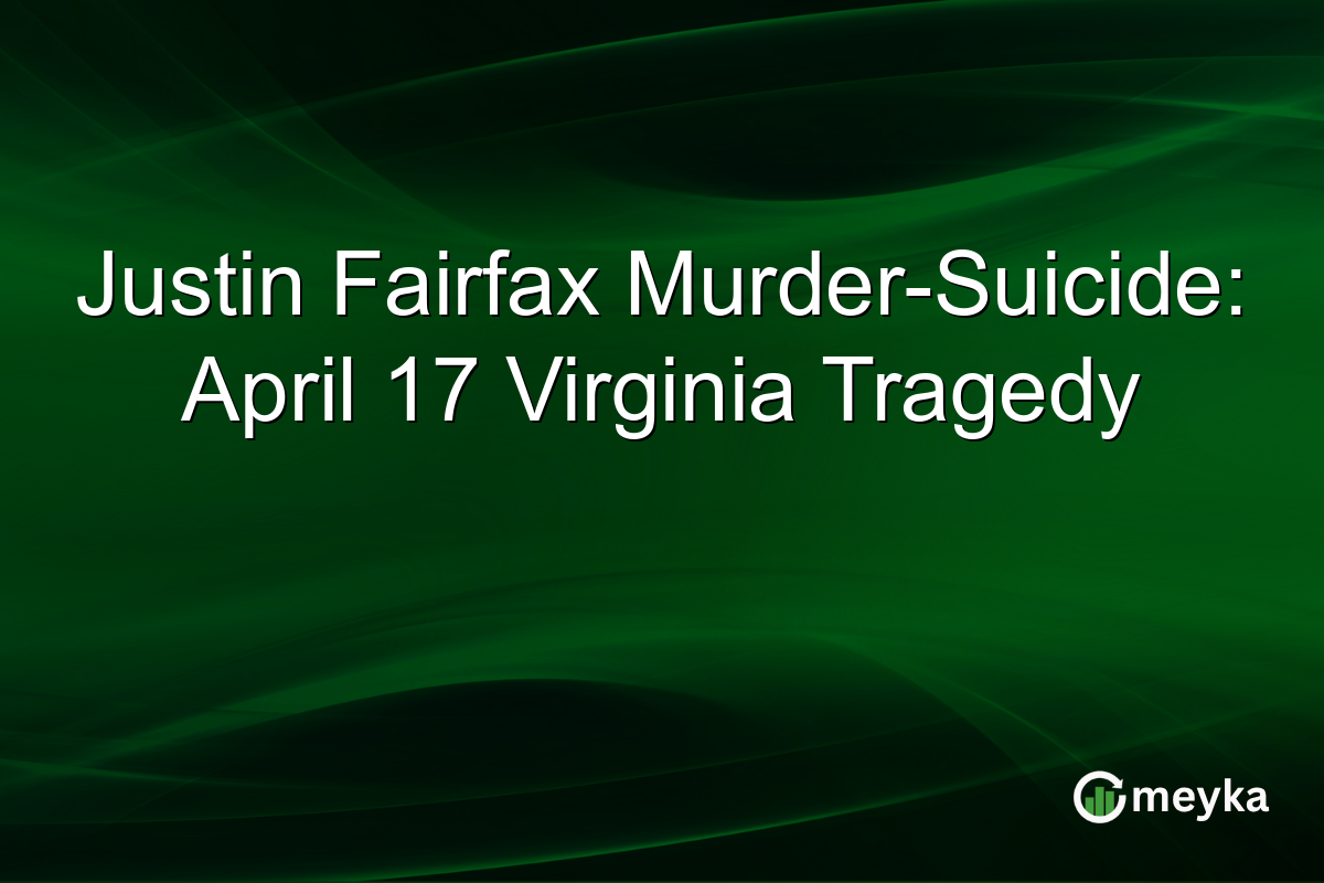 Justin Fairfax Murder-Suicide: April 17 Virginia Tragedy