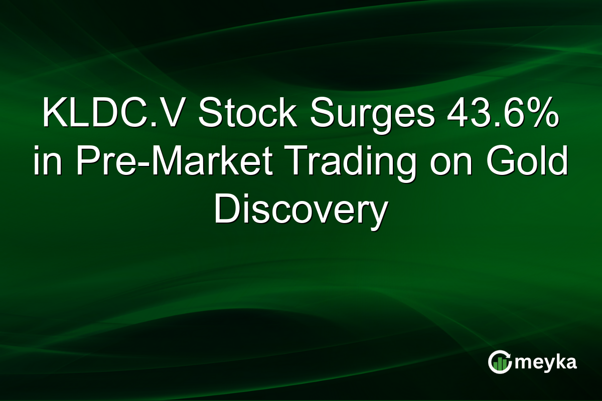 KLDC.V Stock Surges 43.6% in Pre-Market Trading on Gold Discovery