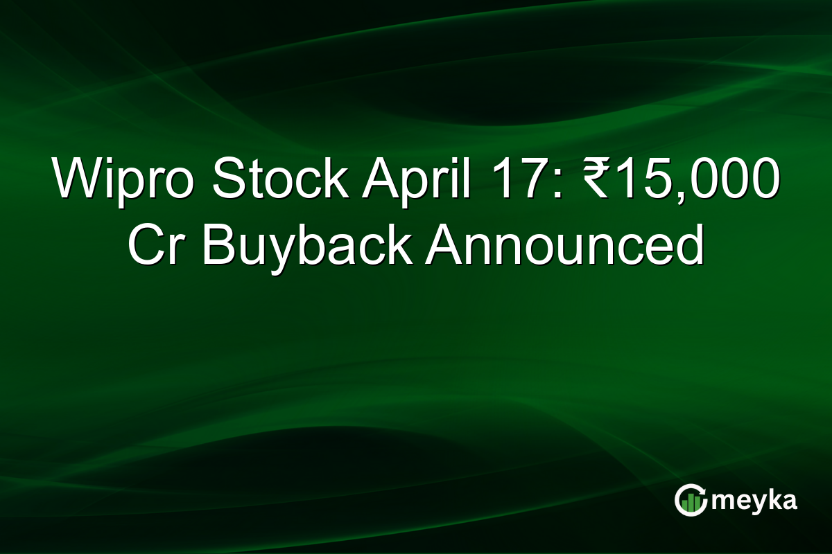 Wipro Stock April 17: ₹15,000 Cr Buyback Announced