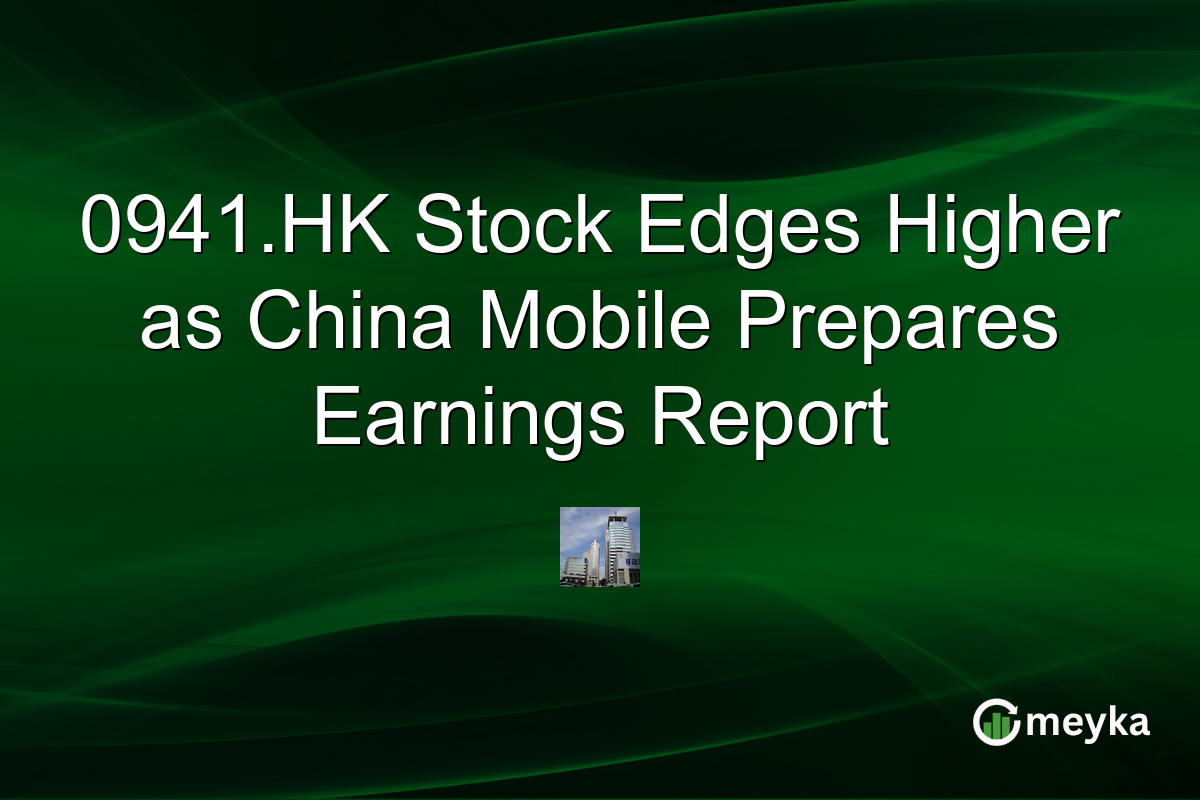 0941.HK Stock Edges Higher as China Mobile Prepares Earnings Report