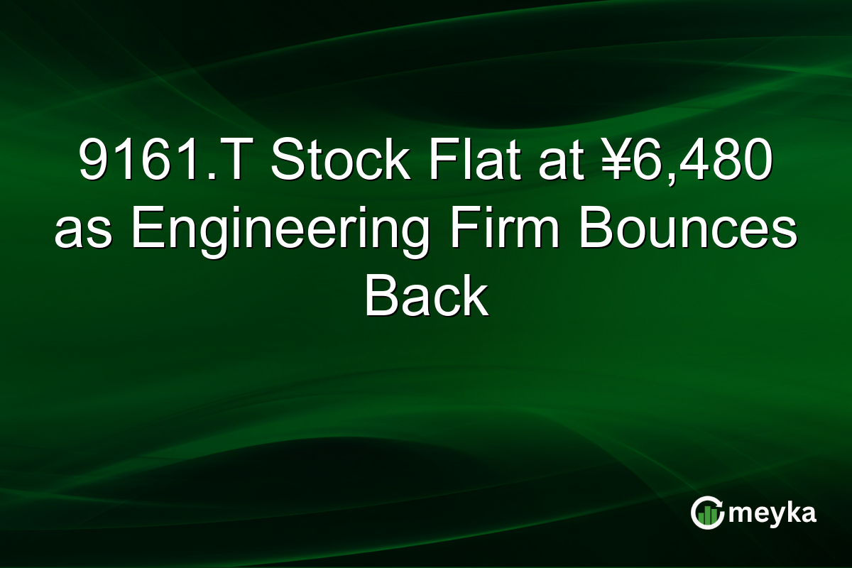 9161.T Stock Flat at ¥6,480 as Engineering Firm Bounces Back