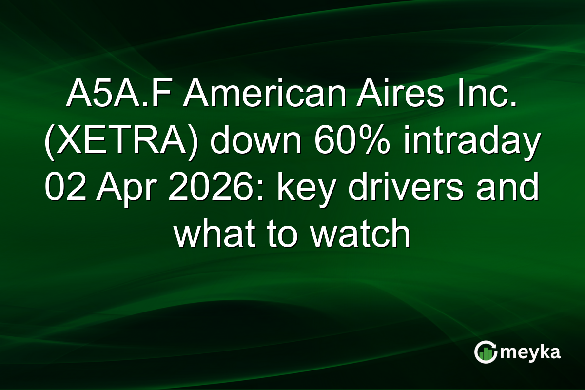 A5A.F American Aires Inc. (XETRA) down 60% intraday 02 Apr 2026: key drivers and what to watch