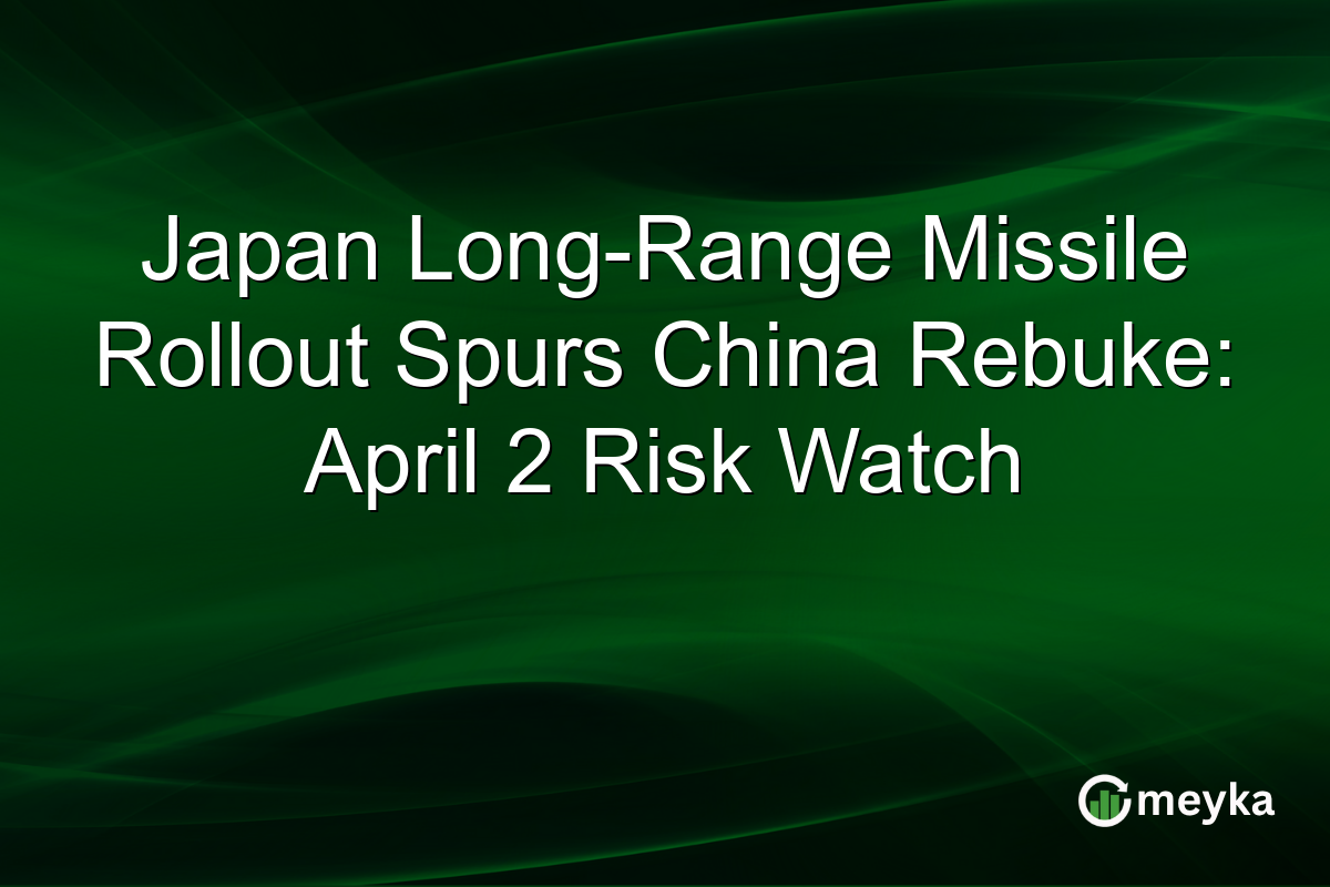 Japan Long-Range Missile Rollout Spurs China Rebuke: April 2 Risk Watch
