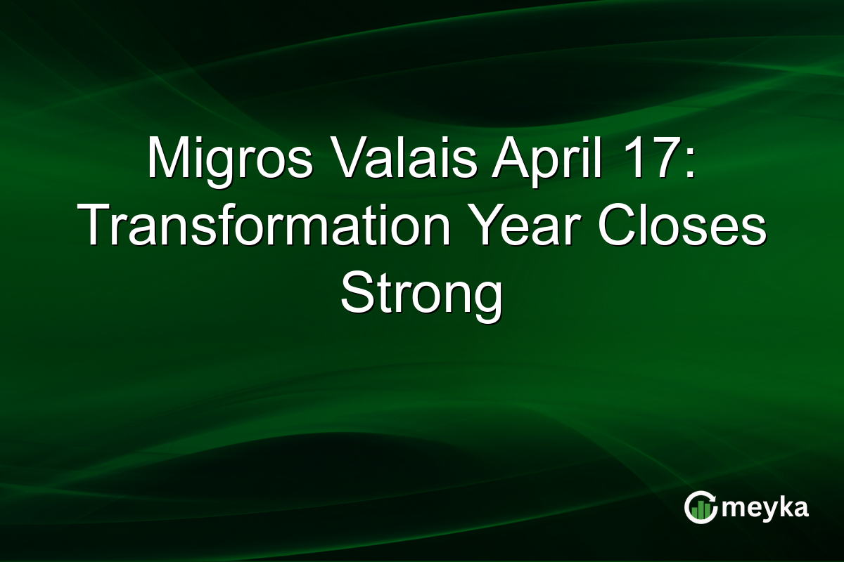Migros Valais April 17: Transformation Year Closes Strong
