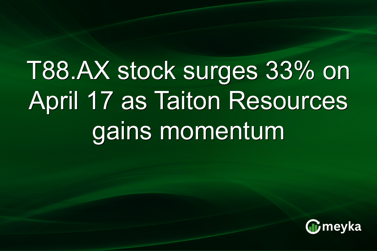 T88.AX stock surges 33% on April 17 as Taiton Resources gains momentum