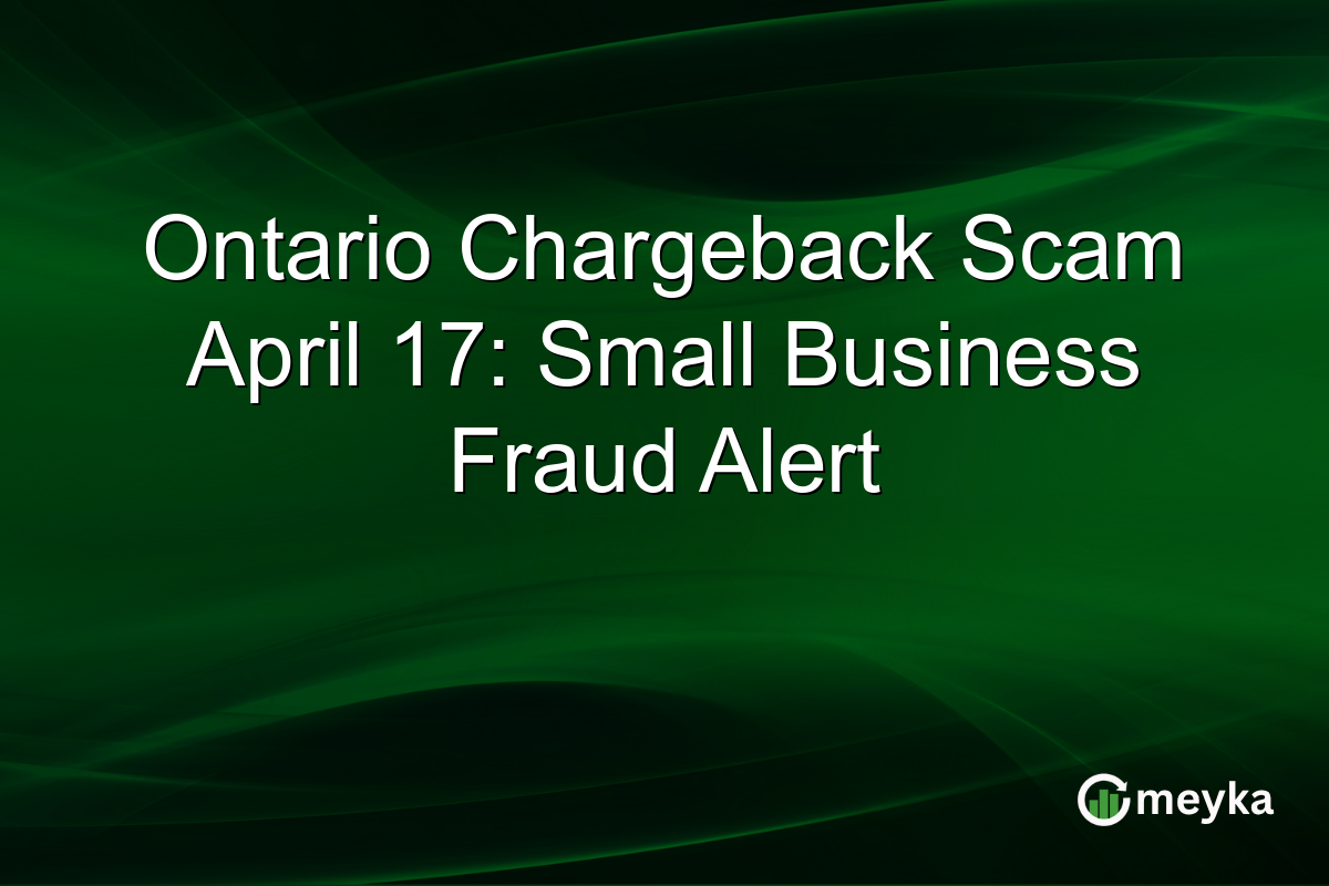 Ontario Chargeback Scam April 17: Small Business Fraud Alert