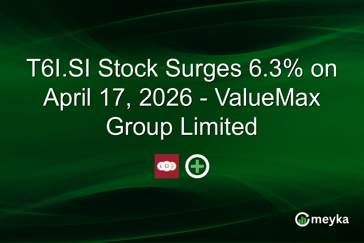 T6I.SI Stock Surges 6.3% on April 17, 2026 – ValueMax Group Limited